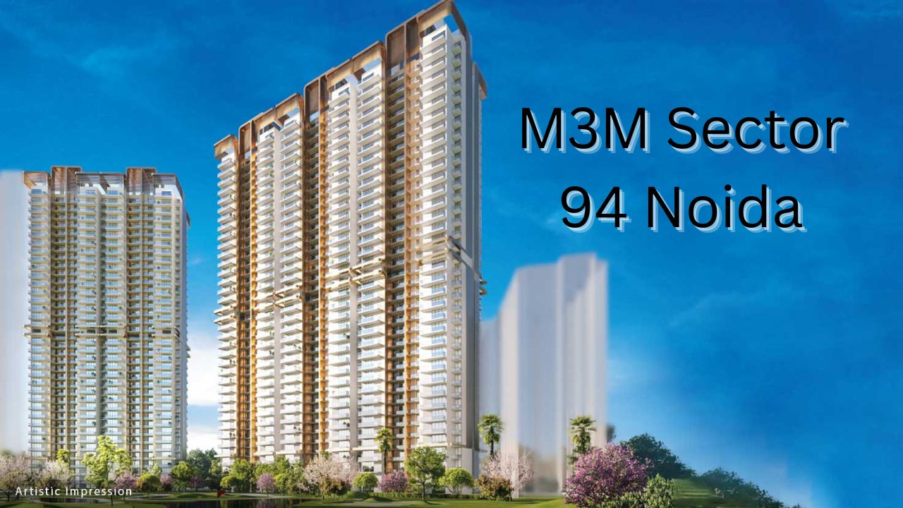 M3M Sector 94 Noida – Offers 3/4 & 5 BHK High Rise Apartment 