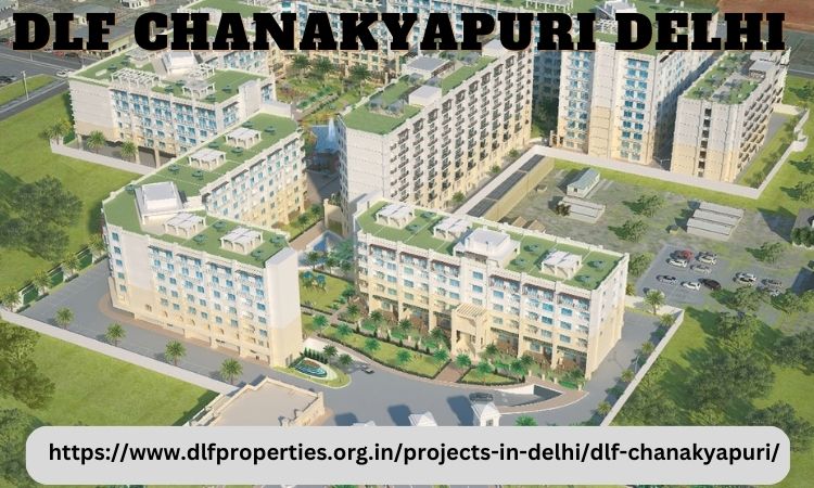 DLF Chanakyapuri – Upcoming Luxury Apartment in Delhi